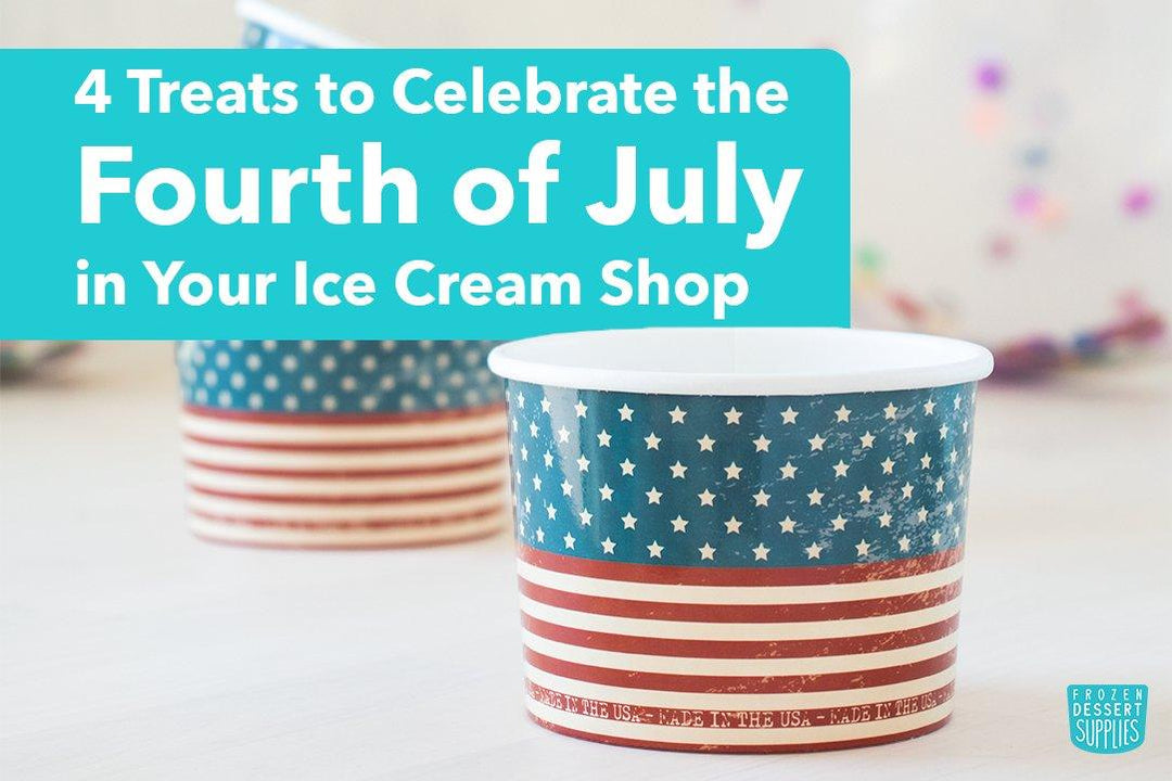 4 Treats to Celebrate the Fourth of July in Your Ice Cream Shop - Frozen Dessert Supplies
