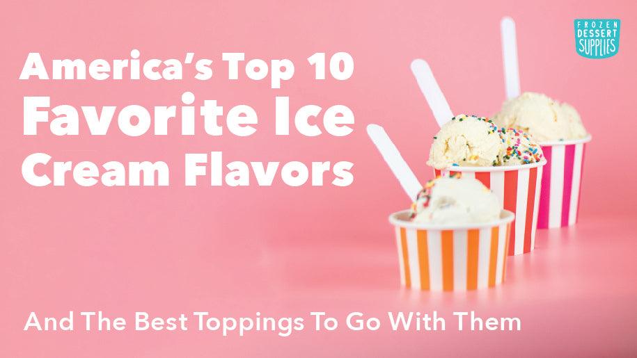 America's Top 10 Favorite Ice Cream Flavors and the Best Toppings to Go With Them - Frozen Dessert Supplies