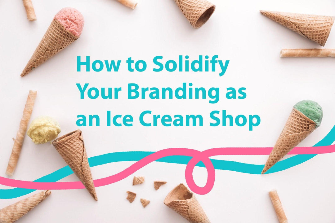 How to Solidify Your Branding as an Ice Cream Shop - Frozen Dessert Supplies