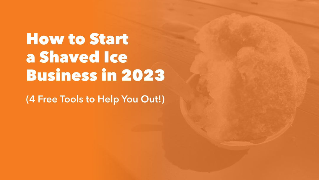 How to Start a Snow Cone Business in 2023 (4 Free Tools to Help!) - Frozen Dessert Supplies