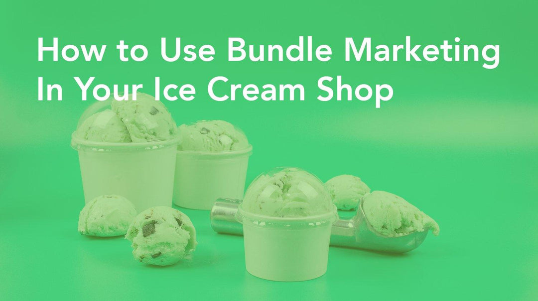 How to Use Bundle Marketing In Your Ice Cream Shop - Frozen Dessert Supplies