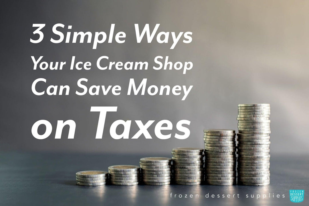 3 Simple Ways Your Ice Cream Shop Can Save Money on Taxes - Frozen Dessert Supplies