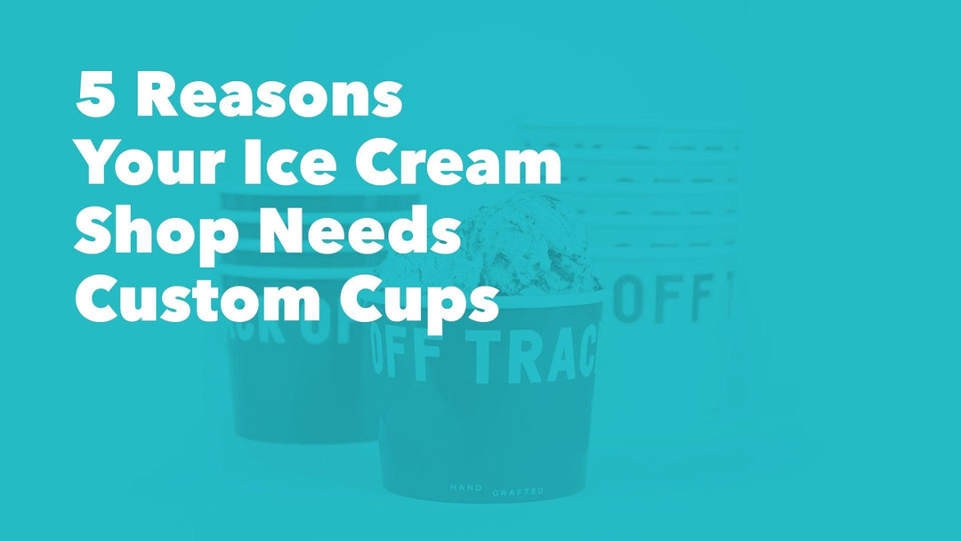 5 Reasons Your Ice Cream Shop Needs Custom Cups - Frozen Dessert Supplies