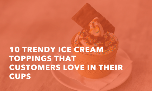10 Trendy Ice Cream Toppings That Customers Love in Their Cups - Frozen Dessert Supplies