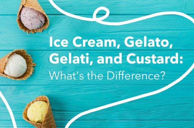 Ice Cream, Gelato, Gelati, and Custard: What's the Difference? - Frozen Dessert Supplies
