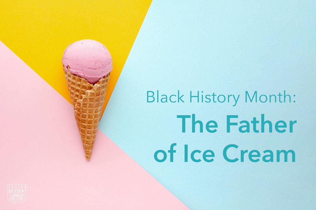 Black History Month: The Father of Ice Cream - Frozen Dessert Supplies