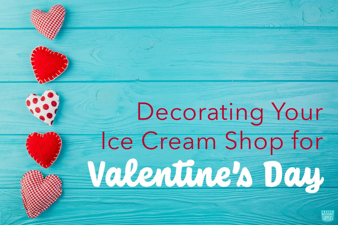 Decorating Your Ice Cream Shop for Valentine's Day - Frozen Dessert Supplies