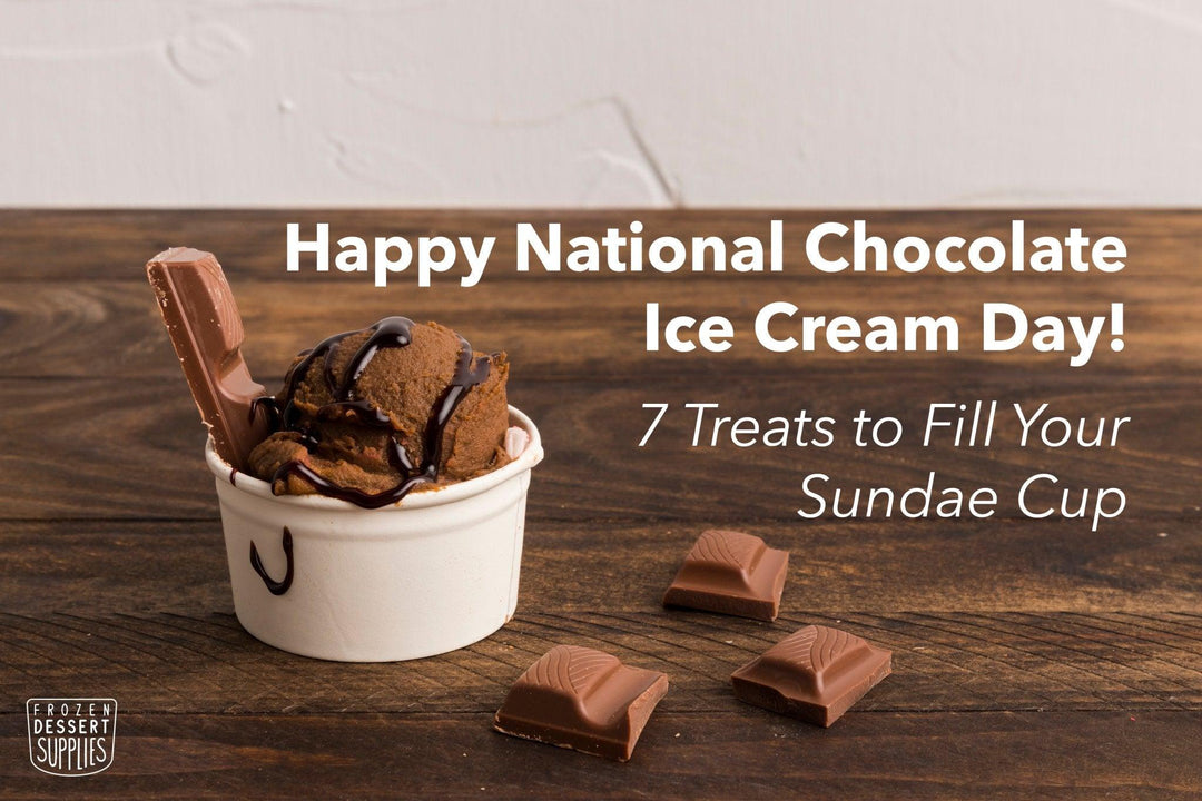 Happy National Chocolate Ice Cream Day: 7 Treats to Fill Your Sundae Cup - Frozen Dessert Supplies