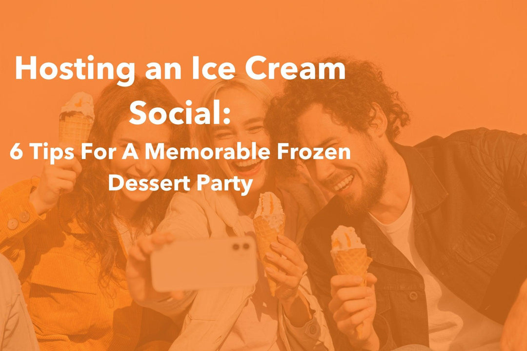 Hosting An Ice Cream Social: 6 Tips For A Memorable Frozen Dessert Party - Frozen Dessert Supplies