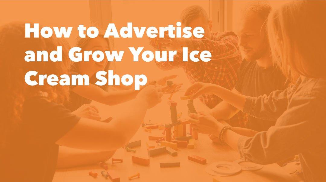 How To Advertise And Grow Your Shop - Frozen Dessert Supplies