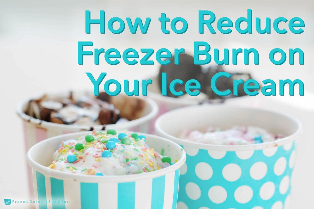 How to Reduce Freezer Burn on Your Ice Cream - Frozen Dessert Supplies