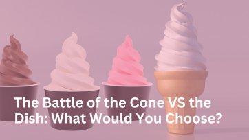 The Battle Between Ice Cream Cones and Ice Cream Cups: What's Your Pick?