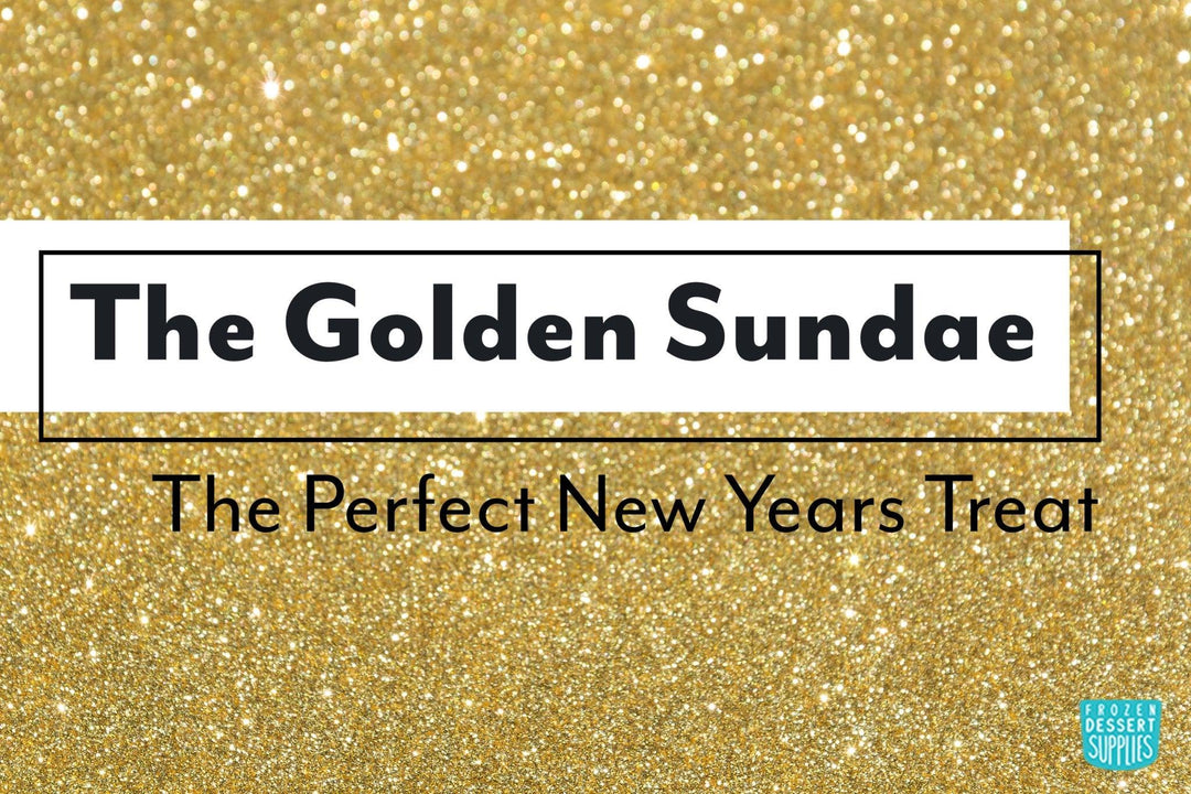 The Golden Sundae: the Perfect New Years Treat - Frozen Dessert Supplies
