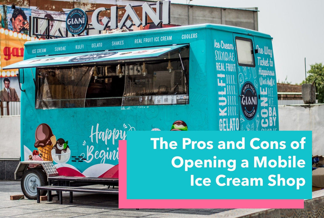 The Pros and Cons of Opening a Mobile Ice Cream Shop - Frozen Dessert Supplies