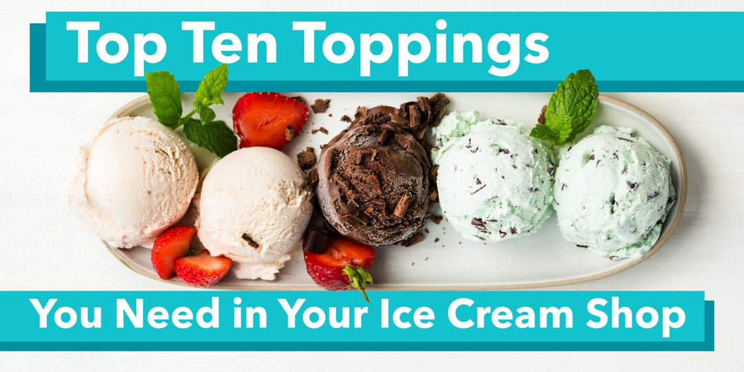 Top Ten Toppings You Need in Your Ice Cream Shop - Frozen Dessert Supplies