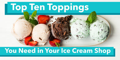 Top Ten Toppings You Need in Your Ice Cream Shop