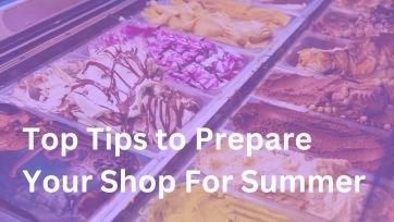 Top Tips to Prepare Your Shop For Summer - Frozen Dessert Supplies