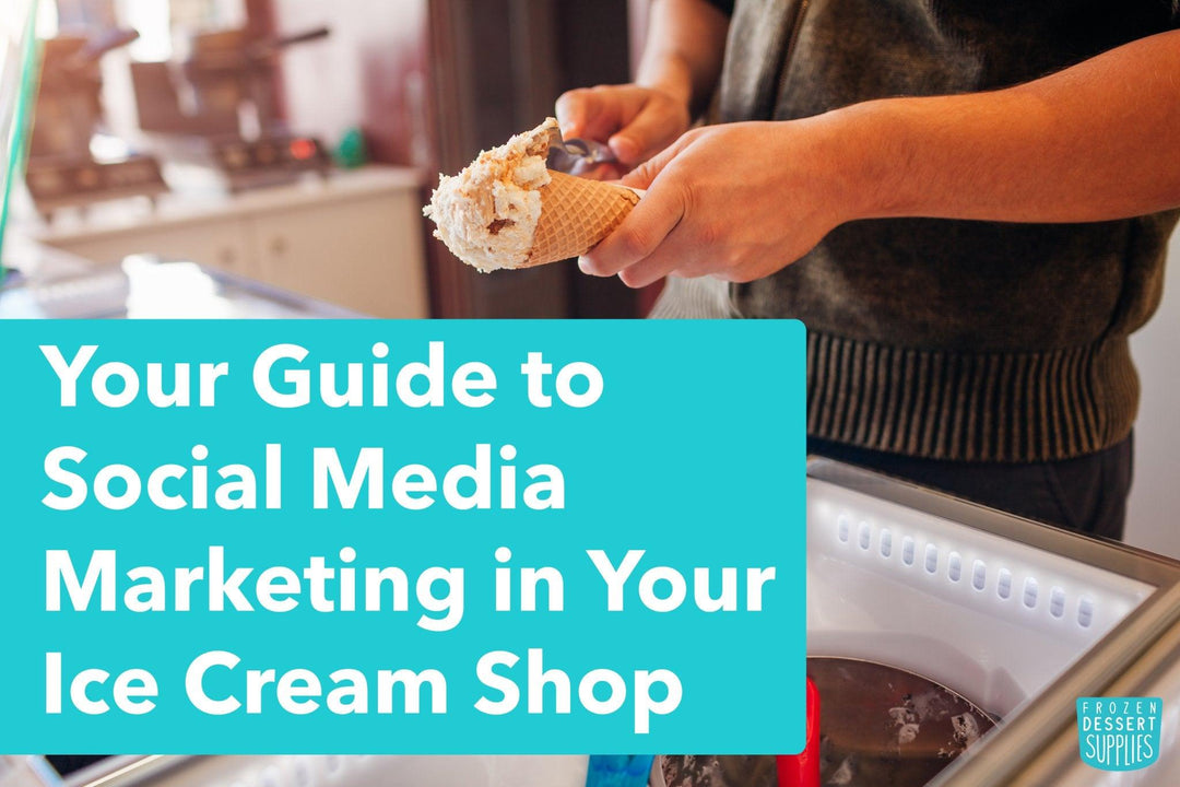 Your Guide to Social Media Marketing in Your Ice Cream Shop - Frozen Dessert Supplies