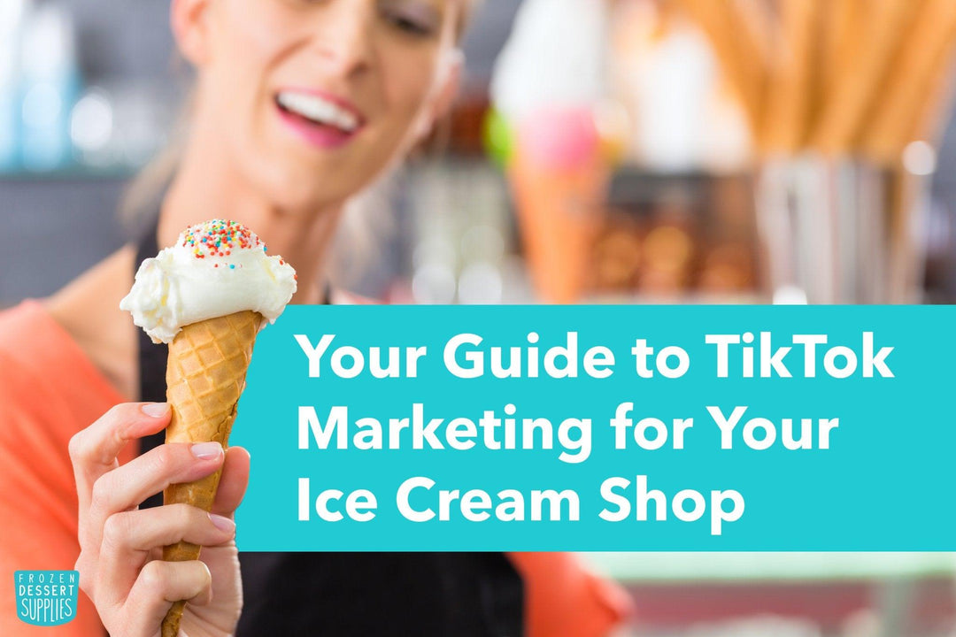 Your Guide to TikTok Marketing for Your Ice Cream Shop - Frozen Dessert Supplies