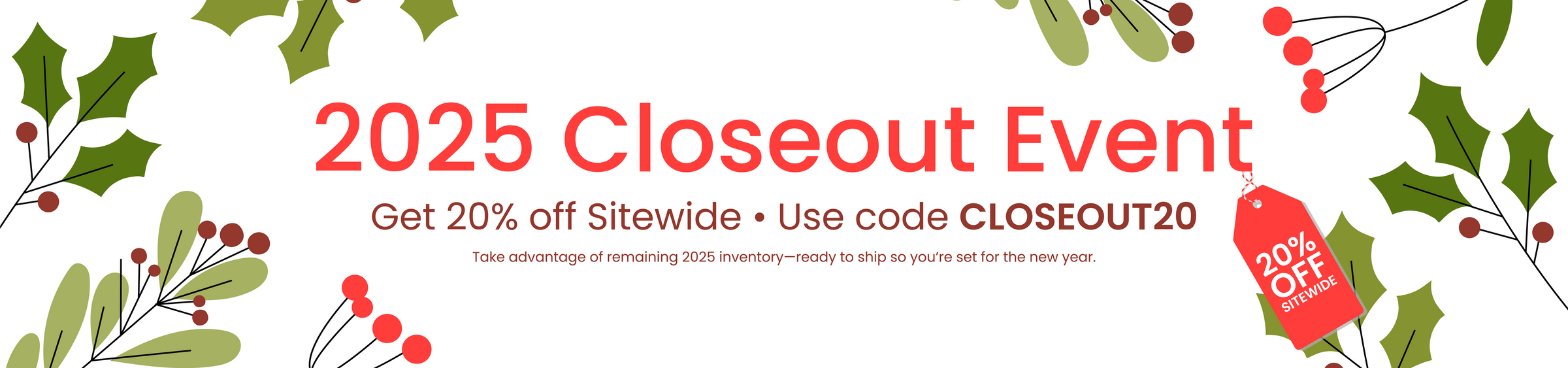 2025 Closeout Event 20% Off Sitewide