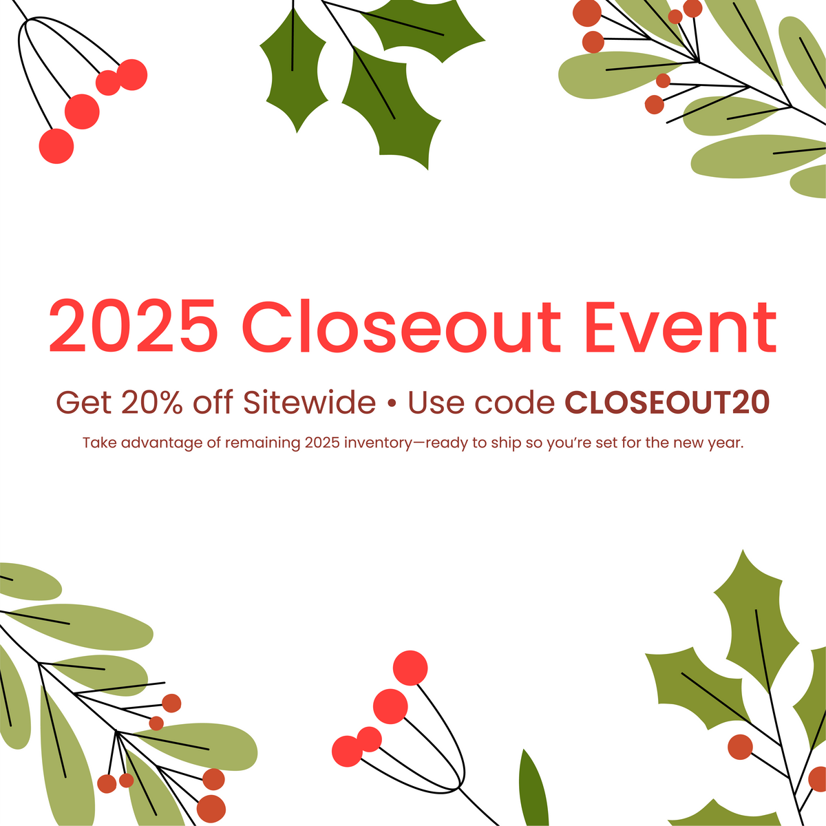 2025 Closeout Event 20% Off Sitewide