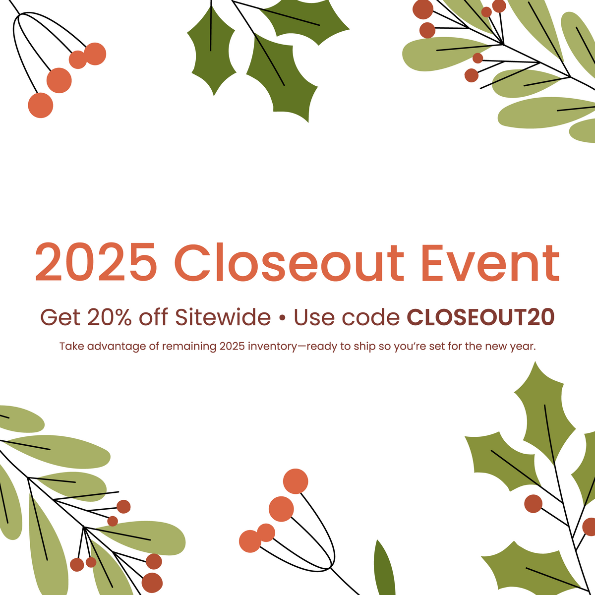 2025 Closeout Event 20% Off Sitewide