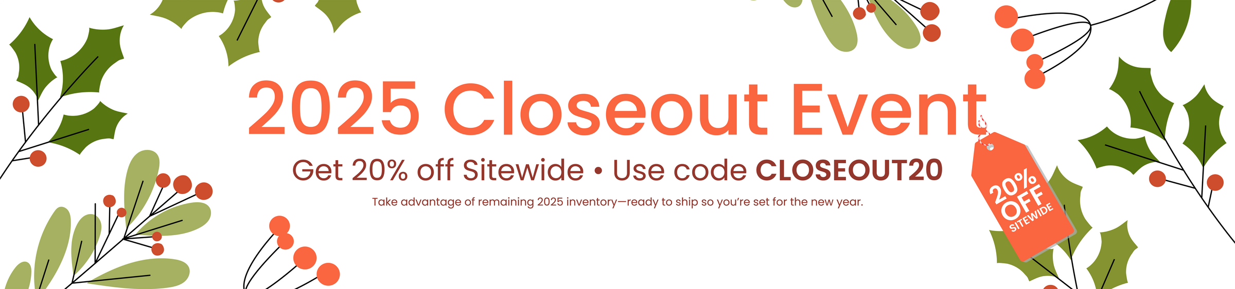 2025 Closeout Event 20% Off Sitewide